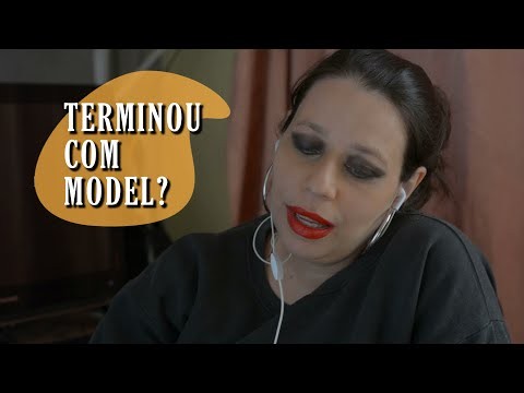 Terminou com a model?