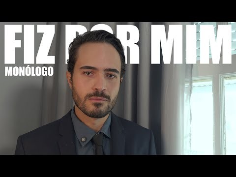 Fiz Por Mim (Monólogo)