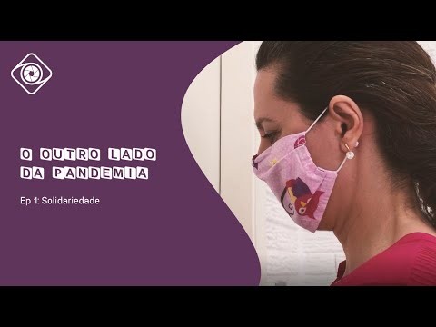 Websérie "O outro lado da Pandemia", EP 1 "Solidariedade"
