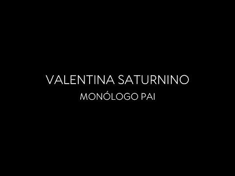 VALENTINA SATURNINO - MONÓLOGO PAI