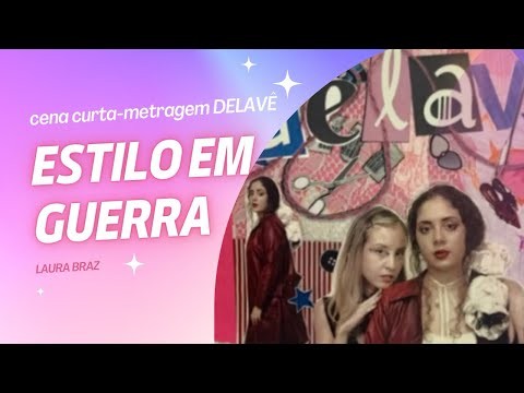 Cena curta-metragem DELAVÊ : “ESTILO EM GUERRA” - Laura Braz