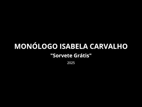 Monólogo "Sorvete Grátis" - Isabela Carvaho