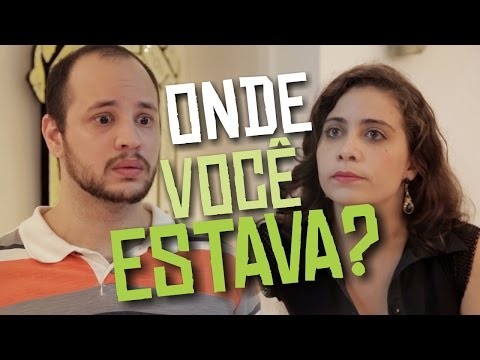 Onde você estava?