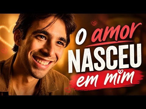 O Amor nasceu em mim .
