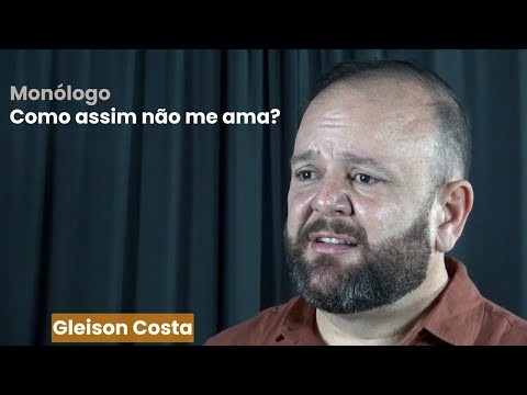 Monólogo - Como assim não me ama?