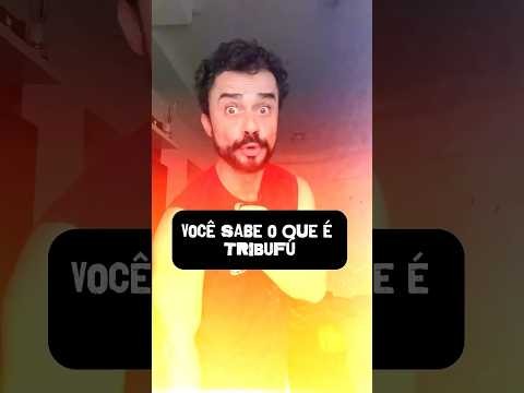 Você sabe o que é tribufú